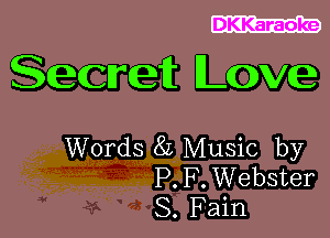 Secret Lowe

Words 8L Music by
P. F . Webster
S. Fain