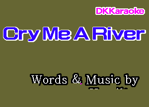 DKKaraoke

EQWMQA

Words 8L IYI-usig by