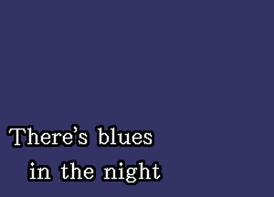 Therds blues

in the night