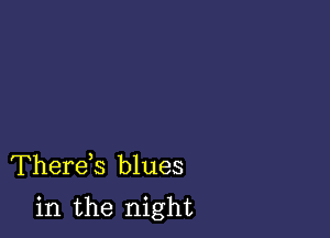 Therds blues

in the night