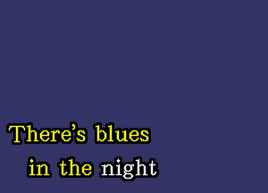 Therds blues

in the night