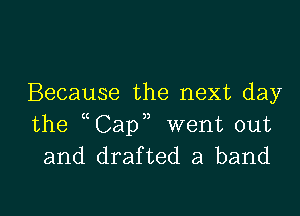 Because the next day

the Cap went out
and drafted a band