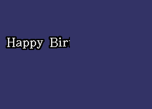 Happy Bir.