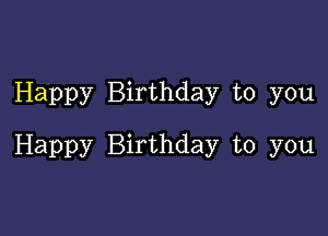 Happy Birthday to you

Happy Birthday to you