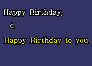 Happy Birthday,

C

Happy Birthday to you