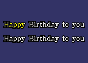 Happy Birthday to you

Happy Birthday to you