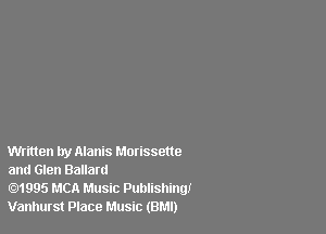 Written try Alanis Morissette
and Glen Ballard

1995 MCA Music Publishing!
Vanhurst Place Music (BMI)