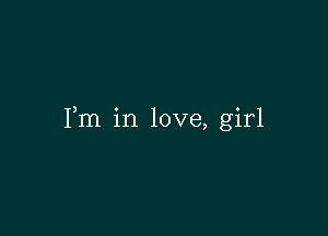 Fm in love, girl