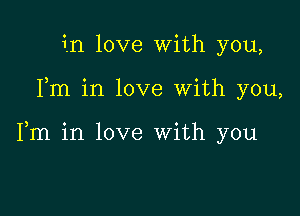 in love with you,

Fm in love With you,

Fm in love With you