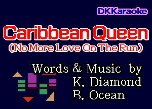 DKKaraoke

mmmm

AWords 8L Music by
K. Diamond
A R. Ocean