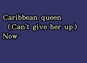 Caribbean queen
(Cani give her up)

Now