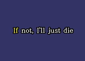 If not, F11 just die