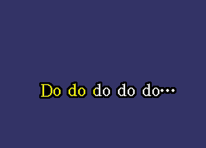 Do d0 do do do-