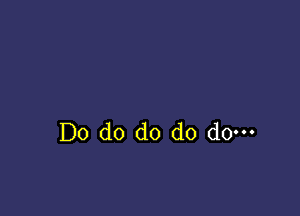 Do d0 do do do-