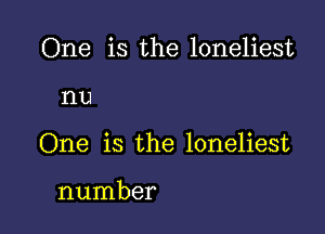 One is the loneliest

nu

One is the loneliest

number