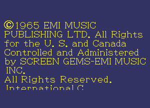 (3)1965 EIVII MUSIC
PUBLISHING LTD. All Rights
for the U. S. and Canada
Controlled and Administered

by SCREEN GEMS-EMI MUSIC
INC.

All Rights Reserved.

Ih-i-DPhQ-thal (V.