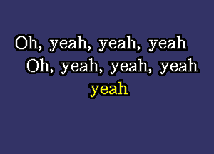 (Dh,yeah,yeah,yeah
(3h,yeah,yeah,yeah

yeah