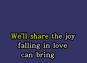 W611 share the joy
falling in love
can bring