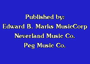 Published byz
Edward B. Marks MusicCorp

Neverland Music Co.

Peg Music Co.