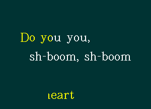 Ik)you you,

sh-boonL sh4b00nn

leart