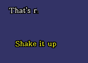 Shake it up