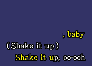 ,baby
(Shakeitup)

Shake n up,0000h