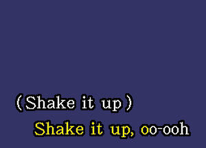 (Shake it up)
Shake it up, oo-ooh