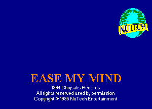 EASE MY MIND

1391 Chrysalis Reconds
All nghts tesewed used by peomssron
(20ng 9 1985 MuTech Emuumm