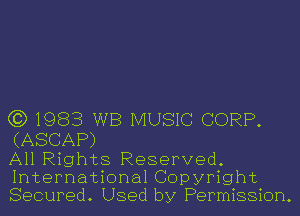 (3) 1983 WB MUSIC CORP.

(ASCAP)

All Rights Reserved.
International Copyright
Secured. Used by Permission.