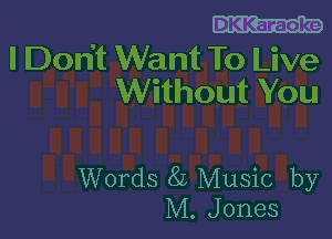 DKKaraoke

Words 8L Music by
M. Jones