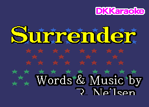 DKKaraoke

Surrender

Words 8L Music by
7 RTprlqpn