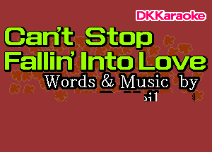 DKKaraoke

Gainit Stop
Fallllilri unto Love

Words 8L Music by

mil