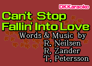 DKKaraoke

Gainit Stop
Fallllilri unto Love

Words 8L Music by
R. Neilsen
R. Zander
T. Petersson