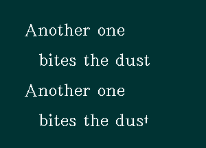 Another one

bites the dust
Another one

bites the dus'f