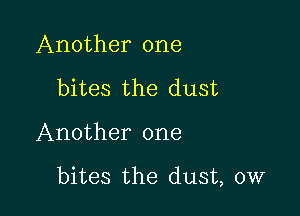 Another one
bites the dust

Another one

bites the dust, 0W