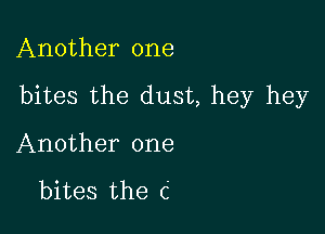 Another one

bites the dust, hey hey

Another one

bites the C