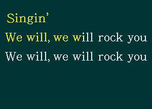 Singiw

We Will, we will rock you

We Will, we will rock you