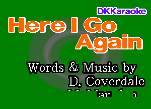 DKKaraoke

EHbfoDCEQ
A5533

Words 8L Music by
D.Doverda1e

Q1 '1