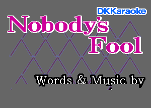 DKKaraoke

NME
Fool

Words 8L Music bv