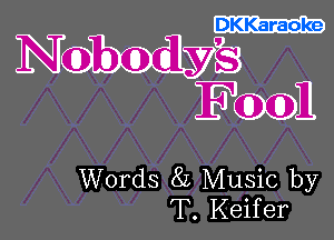 DKKaraoke

NME
Fool

Words 8L Music by
T. Keifer