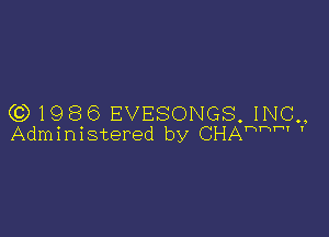 (0)1986 EVESONGS, INC,,

Administered by CHArmm '