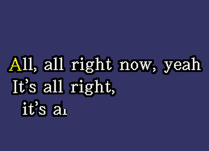 A11, all right now, yeah

IVS all right,
ifs a1