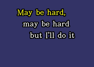 May be hard,
may be hard

but F11 do it