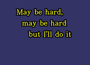 May be hard,
may be hard

but F11 do it