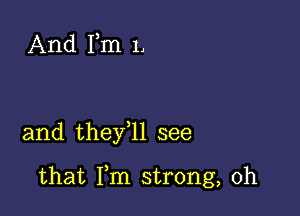 And Fm L

and they 11 see

that Fm strong, 0h