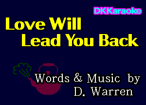 DKKaraoke

ILove WEHII
lLealdl You Back

Words 8L Music by
D. Warren