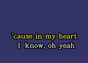 hause in my heart
I know, oh yeah