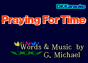 DKKaraoke

WWW

mWords 8L Music by
G. Michael