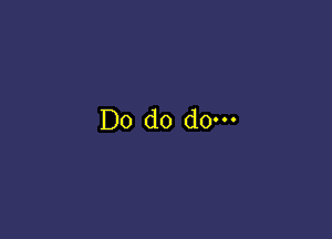 Do do dow