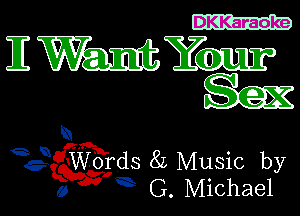 DKKaraoke

EWngx

Words 8L Music by
G. Michael